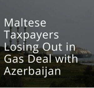 Read more about the article Considering the new deal with Azerbaijan by the European Commission to double natural gas imports to Europe  how much more will continue to be stolen from the Maltese taxpayers?