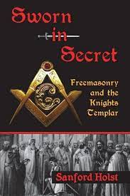 Read more about the article Book: “Sworn in Secret: Freemasonry and the Knights Templar” by the 32 degree Mason and Historian Sanford Holst